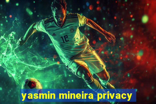 yasmin mineira privacy